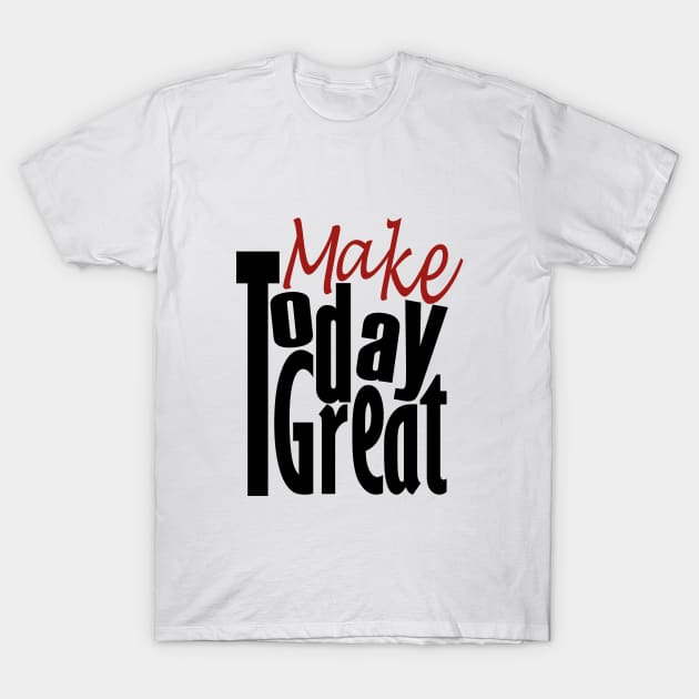 Make Today Good T-Shirt by Day81